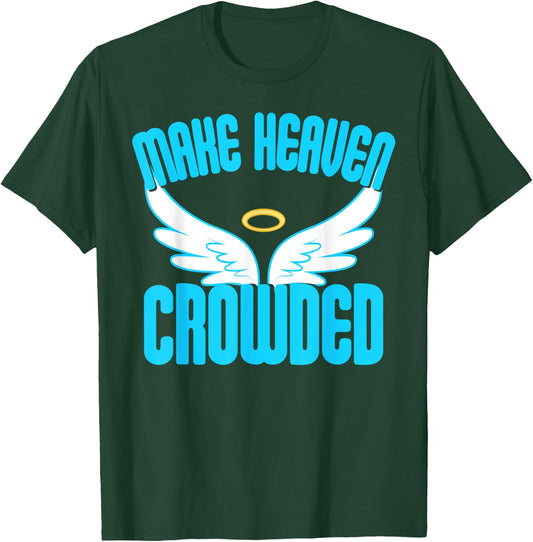 Make Heaven Crowded Shirt Christian Faith In Jesus Our Lord T-Shirt - T-Shirt | Forest