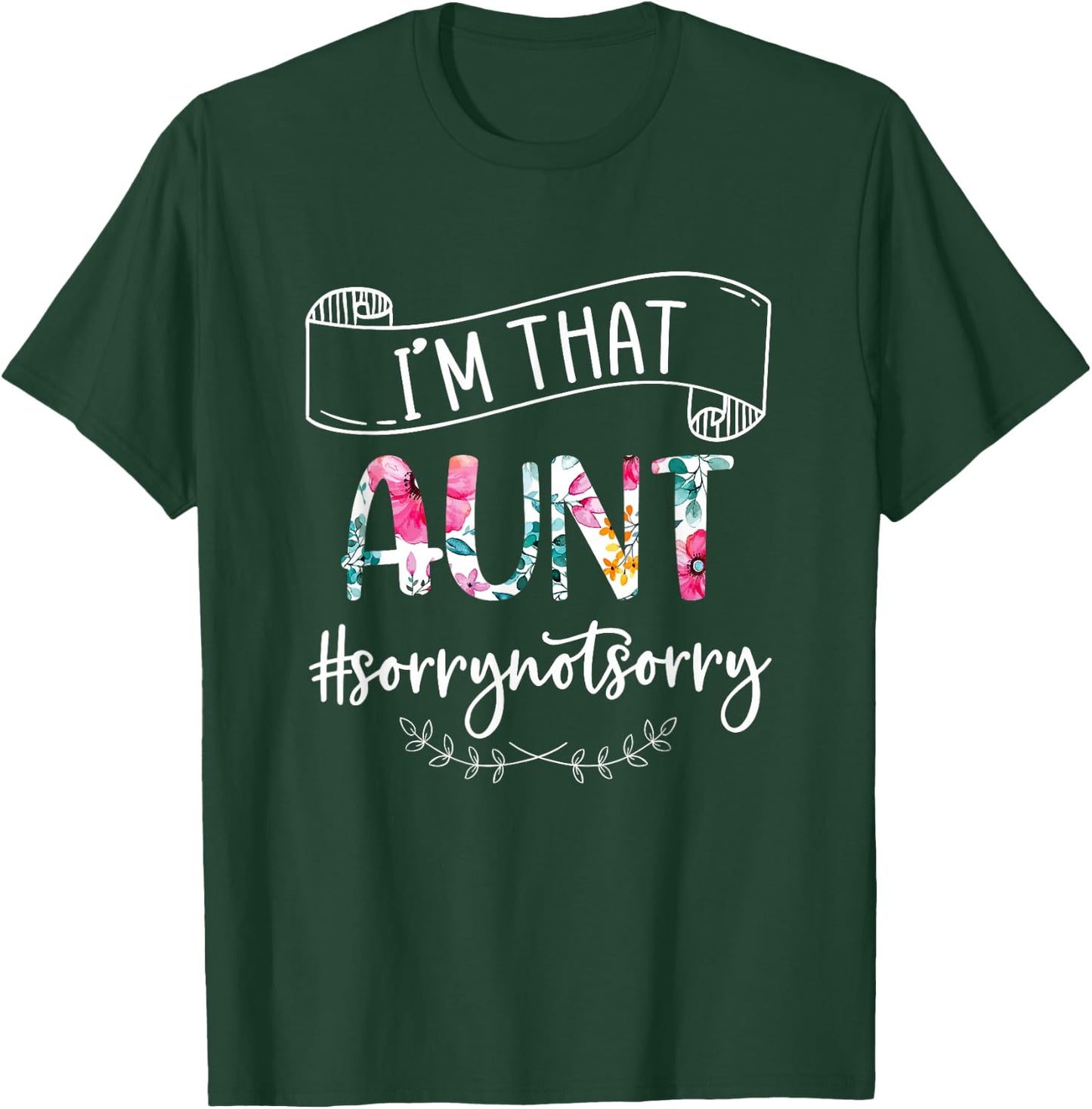 I'm That Aunt Sorry Not Sorry Shirt T-Shirt - T-Shirt | Forest