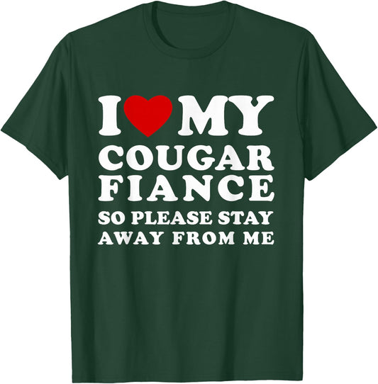 I Love My Cougar Fiance So Please Stay I Heart My Fiance T-Shirt - T-Shirt | Forest