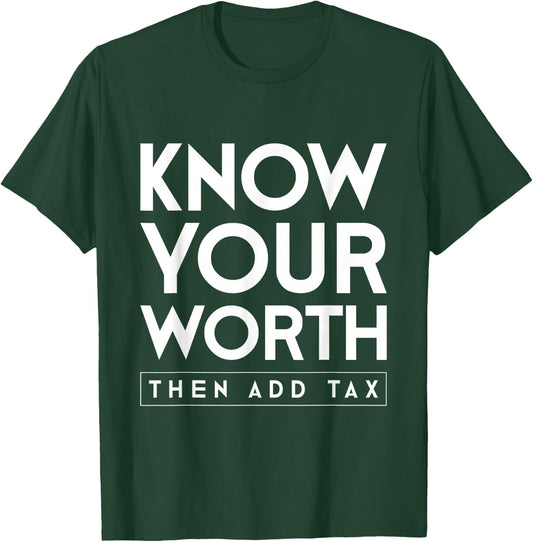 Know your value and then add tax. T-Shirt - T-Shirt | Forest