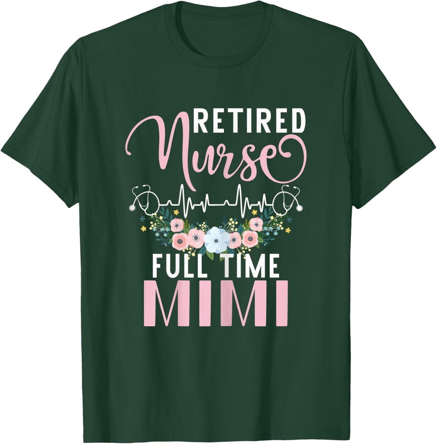 Retired Nurse Full Time Mimi Funny Retirement Mothers Day T-Shirt - T-Shirt | Forest