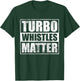 Funny Turbo Whistles Matter Car Enthusiast Racing Drifting T-Shirt - T-Shirt | Forest