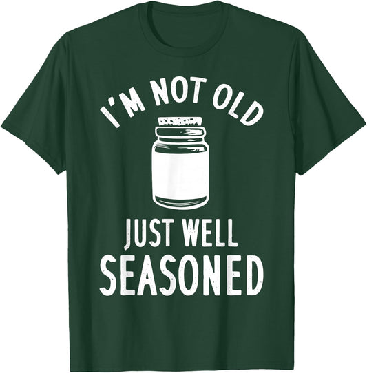 I'm Not Old Just Well Seasoned Spice T-Shirt - T-Shirt | Forest