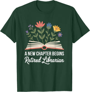 A New Chapter Begins Retired Librarian Book Flowers T-Shirt - T-Shirt | Forest