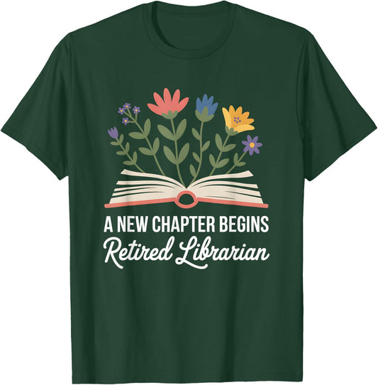 A New Chapter Begins Retired Librarian Book Flowers T-Shirt - T-Shirt | Forest