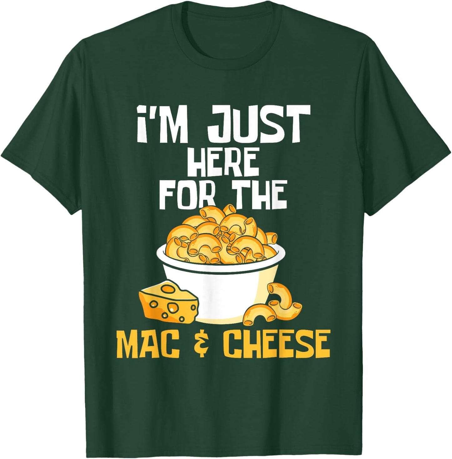 I'm Just Here for The Mac & Cheese - Food Lover Foodie Chef T-Shirt - T-Shirt | Forest
