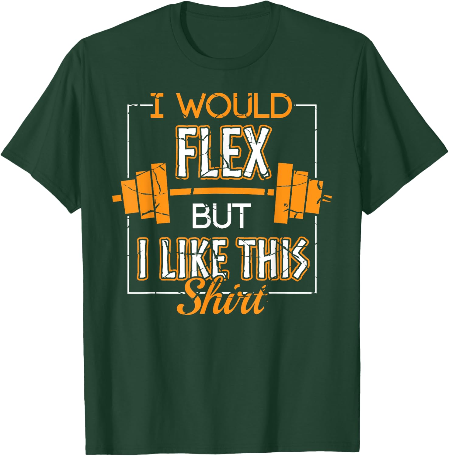 I Would Flex But I Like This Shirt Workout Gym Apparel Item T-Shirt - T-Shirt | Forest
