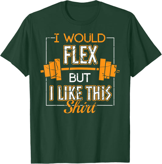 I Would Flex But I Like This Shirt Workout Gym Apparel Item T-Shirt - T-Shirt | Forest
