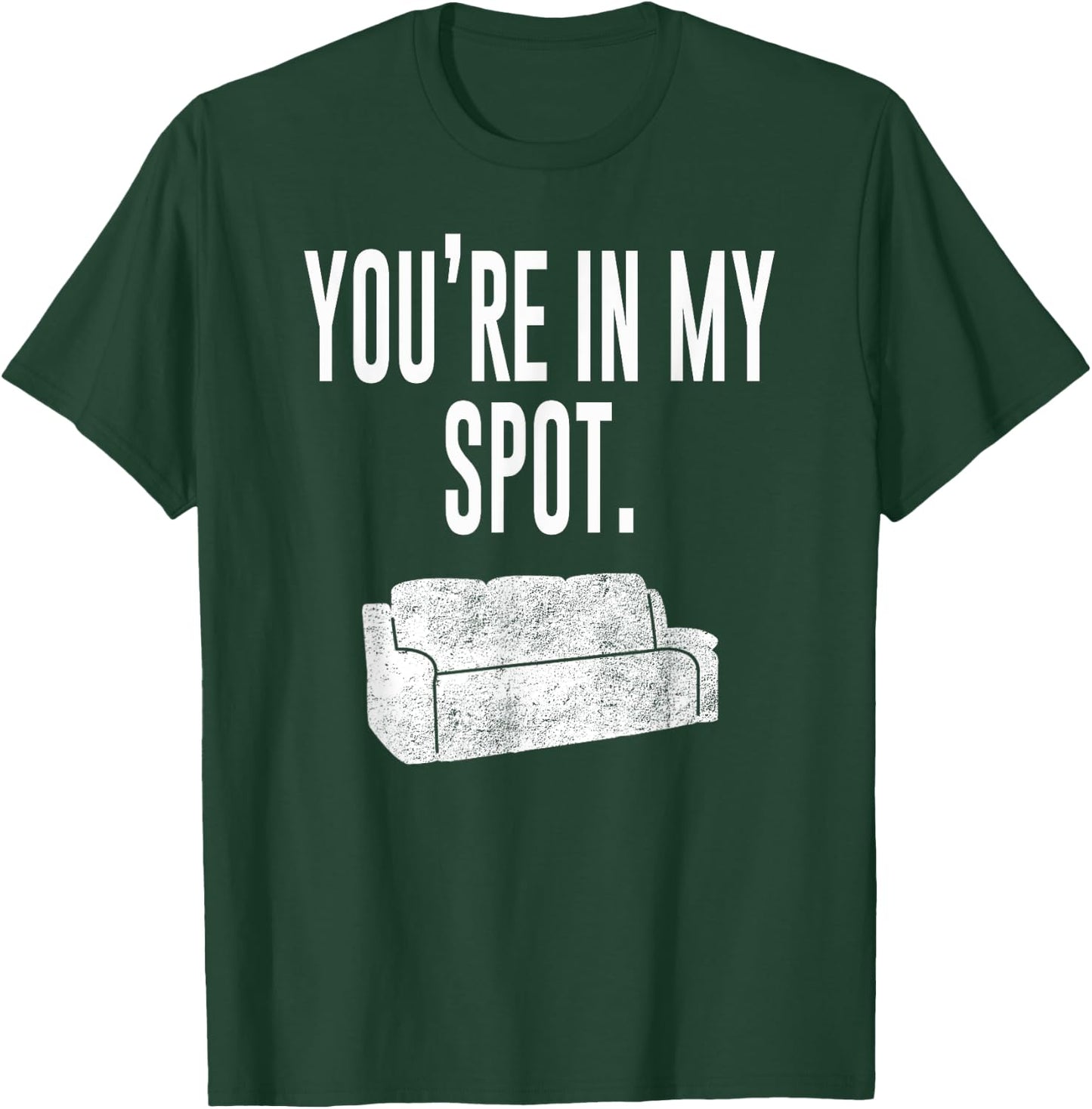 You're In My Spot Shirt: Funny Sayings Shirt T-Shirt - T-Shirt | Forest