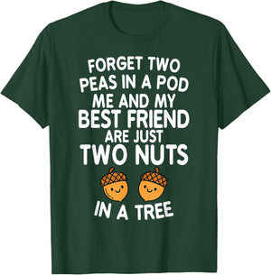 Forget Two Peas in A Pod Me and My Best Friend are Two Nuts T-Shirt - T-Shirt | Forest