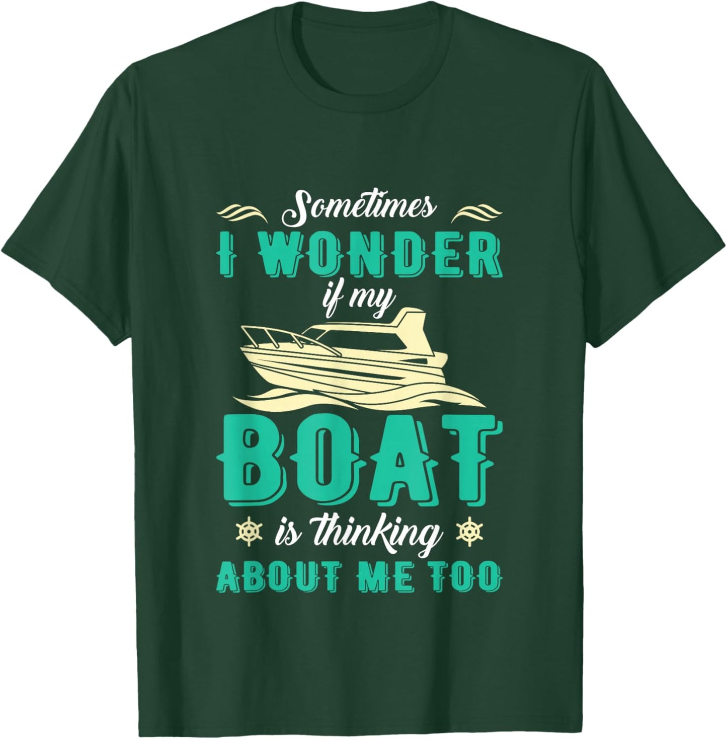 Sometimes I Wonder If My Boat Is Thinking About Me Too T-Shirt - T-Shirt | Forest