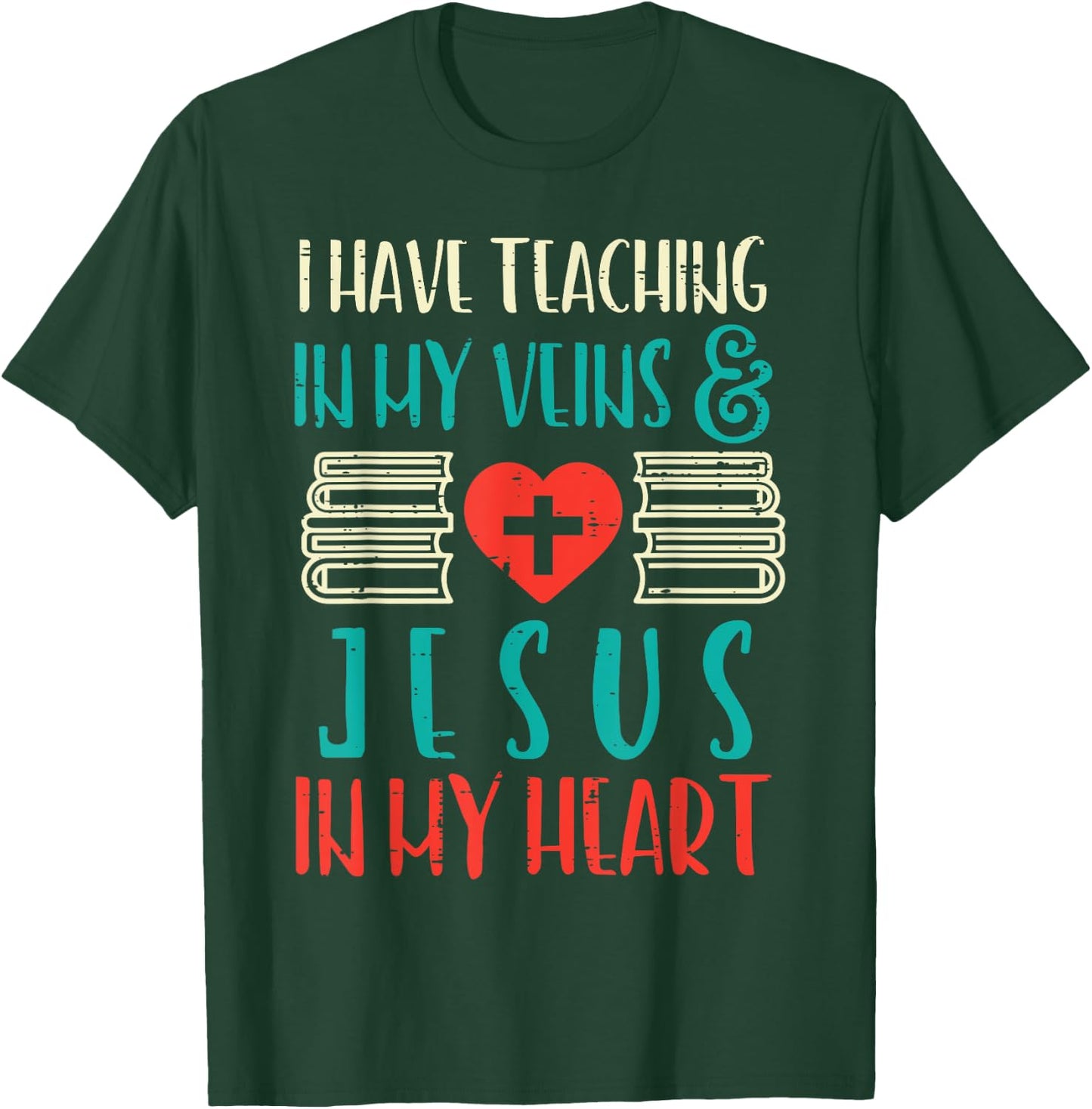 Teaching In My Veins Jesus In My Heart God Christian Teacher T-Shirt - T-Shirt | Forest