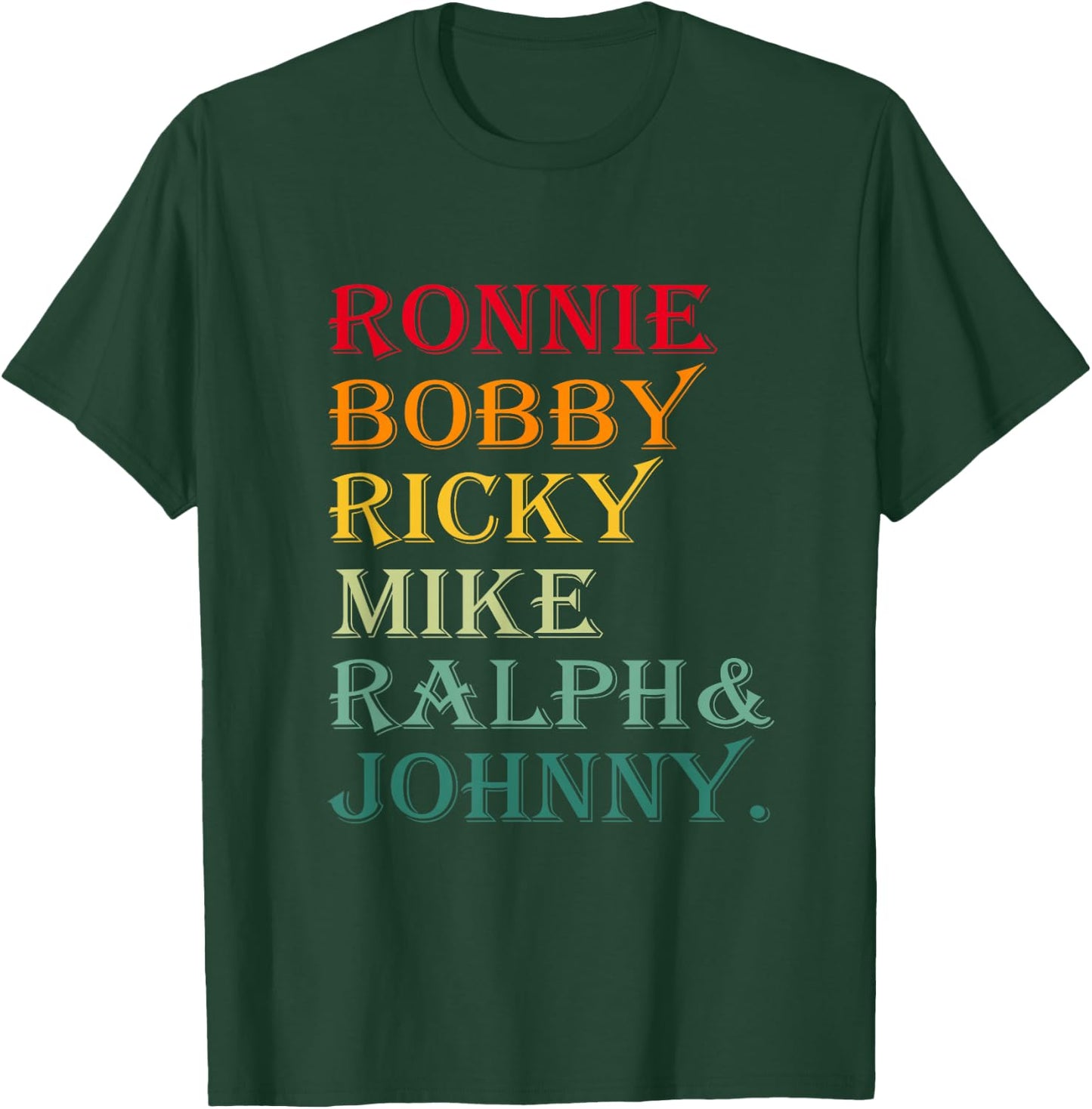 Ronnie Bobby Ricky Mike Ralph and Johnny T-Shirt - T-Shirt | Forest