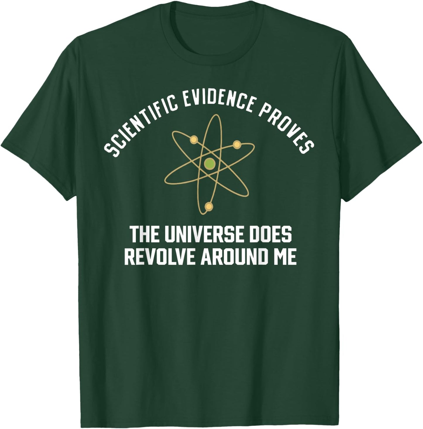 Funny Science Scientific Evidence Proves The Universe Does T-Shirt - T-Shirt | Forest