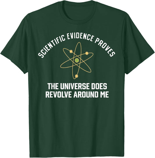 Funny Science Scientific Evidence Proves The Universe Does T-Shirt - T-Shirt | Forest