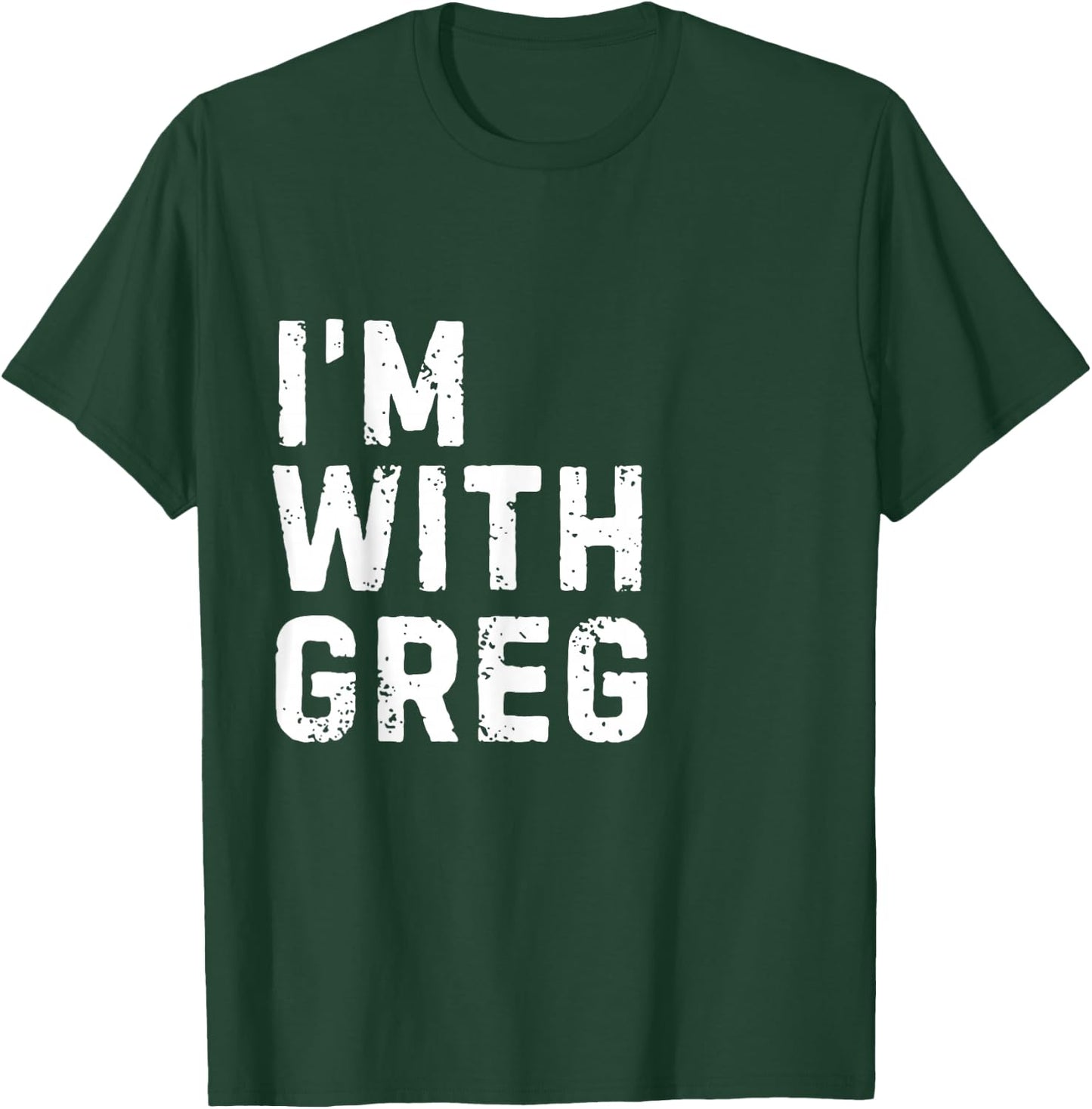 Funny Greg "I'm with Greg" Bachelor Greg Birthday Greg T-Shirt - T-Shirt | Forest