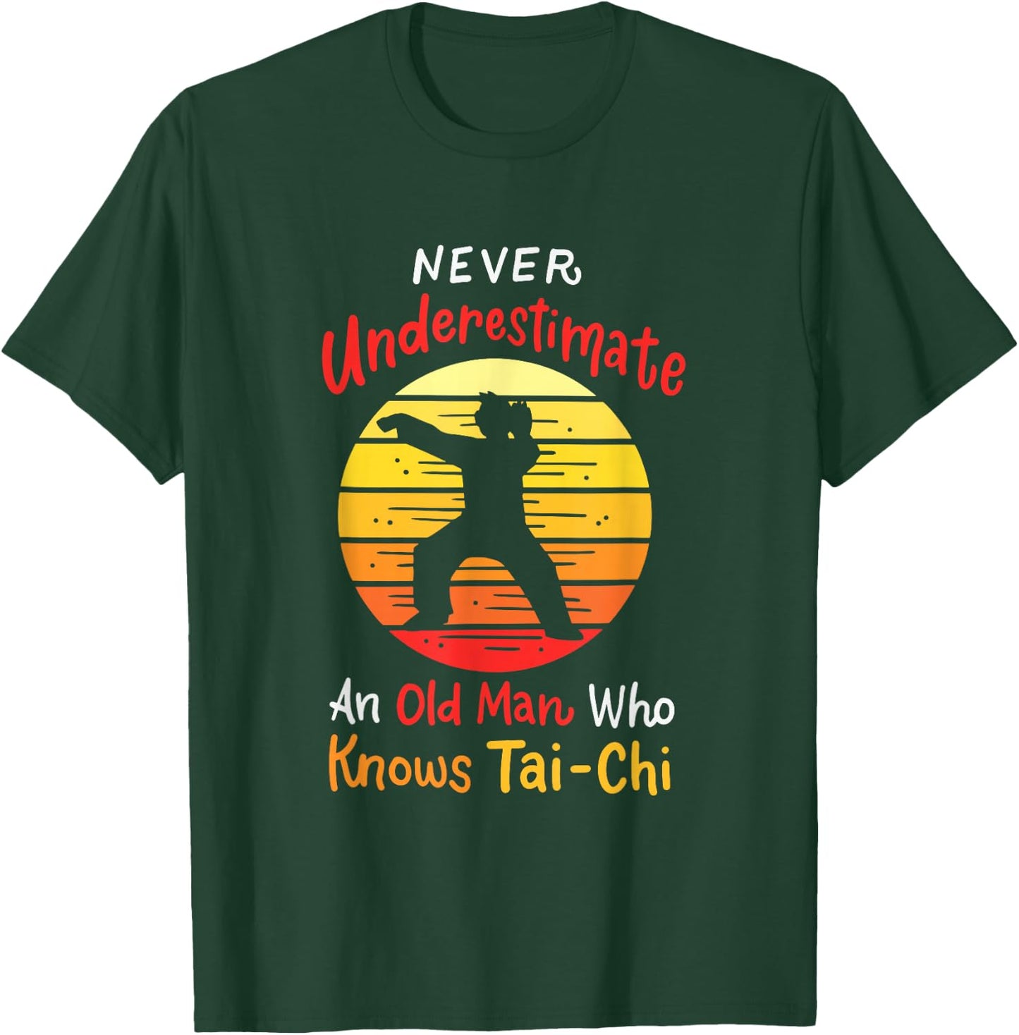 Never Underestimate An Old Man Who Knows Tai Chi T-Shirt - T-Shirt | Forest