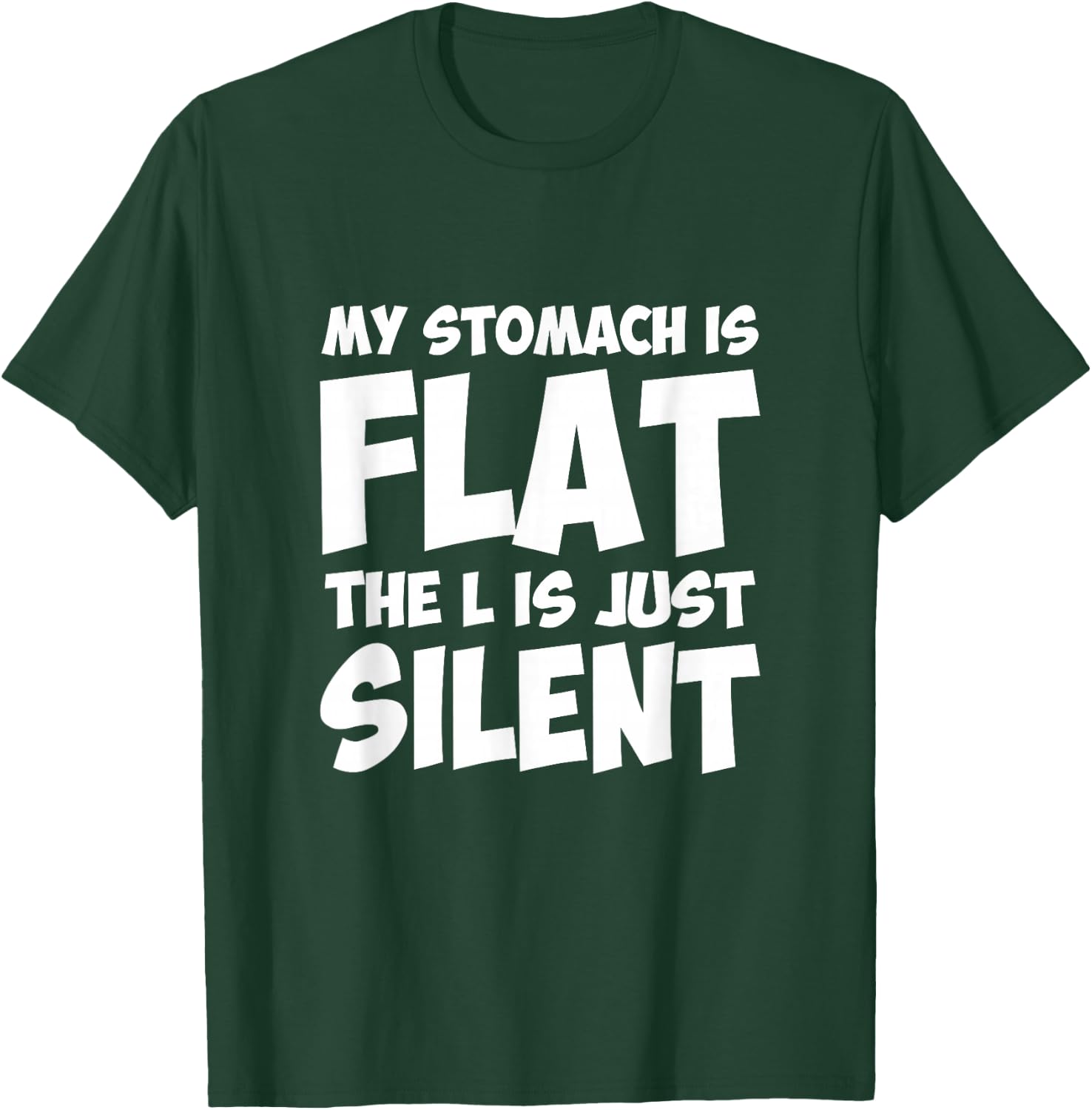 Funny My Stomach Is Flat The L Is Just Silent Apparel T-Shirt - T-Shirt | Forest