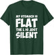 Funny My Stomach Is Flat The L Is Just Silent Apparel T-Shirt - T-Shirt | Forest