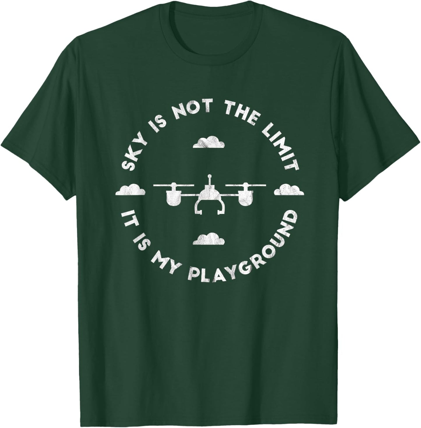 Sky Is Not My Limit It's My Playground Funny Drone T-Shirt - T-Shirt | Forest