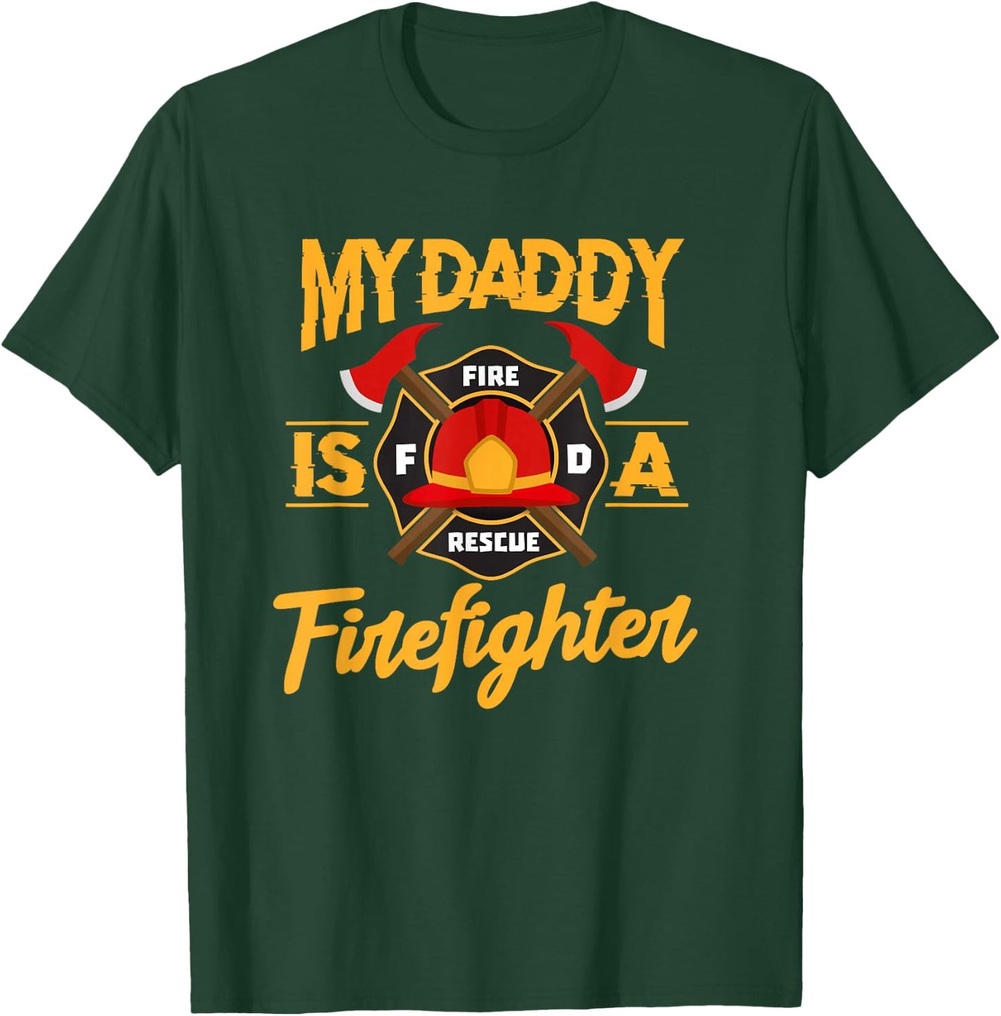 My Daddy Is A Firefighter Father Fireman Fire Rescue T-Shirt - T-Shirt | Forest