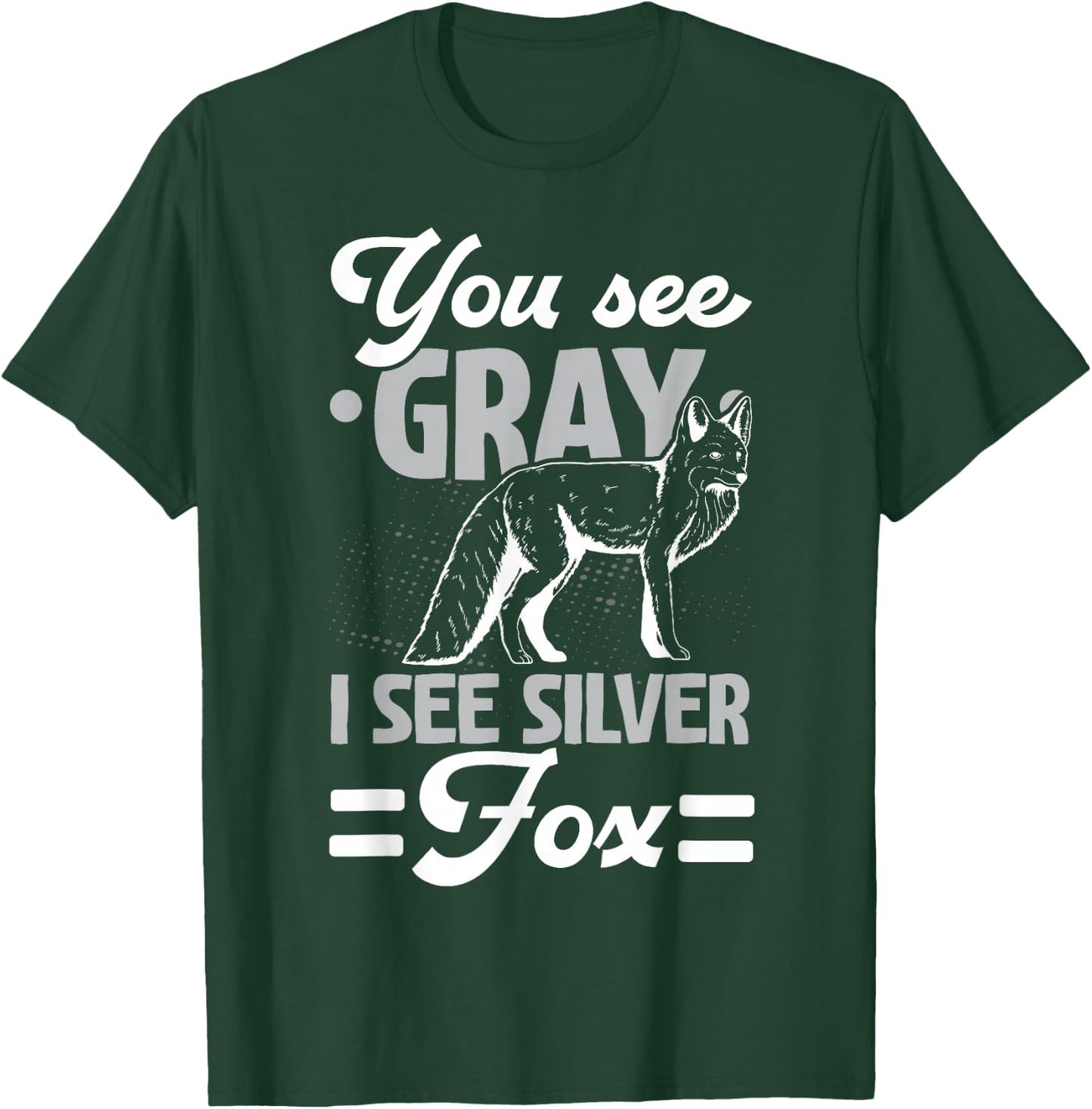 You See Gray I See Silver Fox Wildlife Animal Vixen Foxes T-Shirt - T-Shirt | Forest