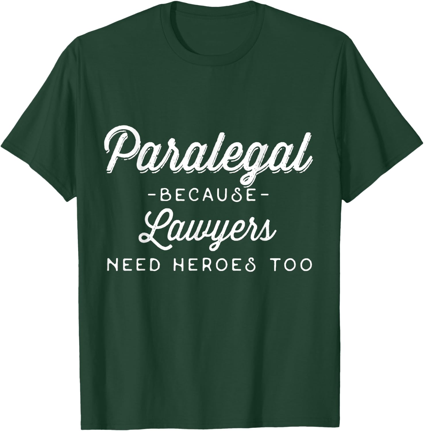 Funny Shirt - Paralegal Because Lawyers Need Heroes Too T-Shirt - T-Shirt | Forest