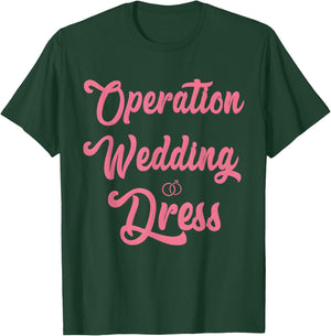 Wedding Dress Shopping, Operation Wedding Dress T-Shirt - T-Shirt | Forest