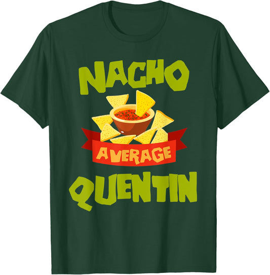 NACHO AVERAGE QUENTIN Funny Birthday Personalized Name Gift T-Shirt - T-Shirt | Forest