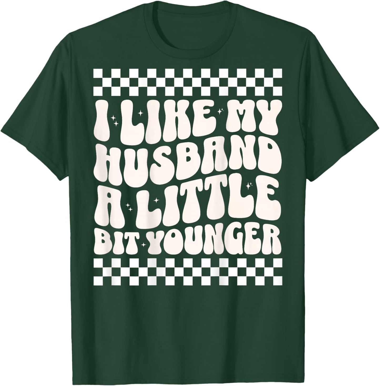 (ON Back) I Like My Husband A Little Bit Younger Funny Wife T-Shirt - T-Shirt | Forest