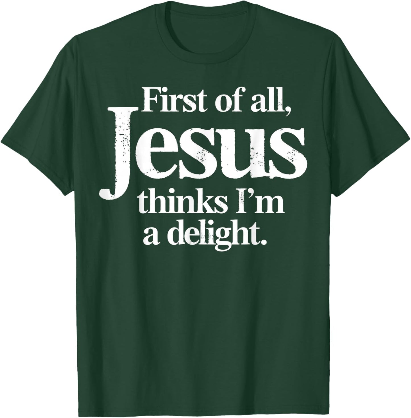 Funny Christian First of All Jesus Thinks Im A Delight T-Shirt - T-Shirt | Forest