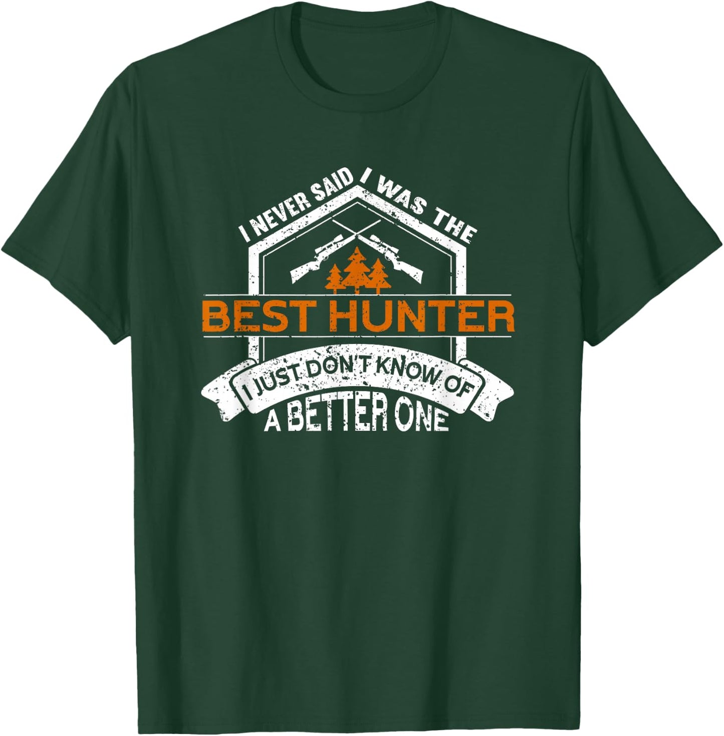 I Am The Best Hunter | Hunting Lover Funny Hunting T-Shirt - T-Shirt | Forest