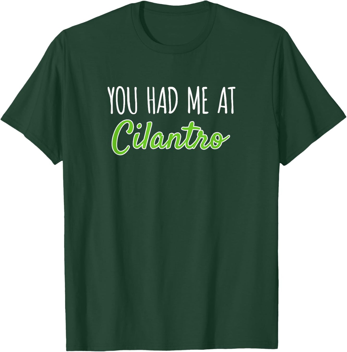 You Had Me At Cilantro Funny Herb Food Quote T-Shirt - T-Shirt | Forest