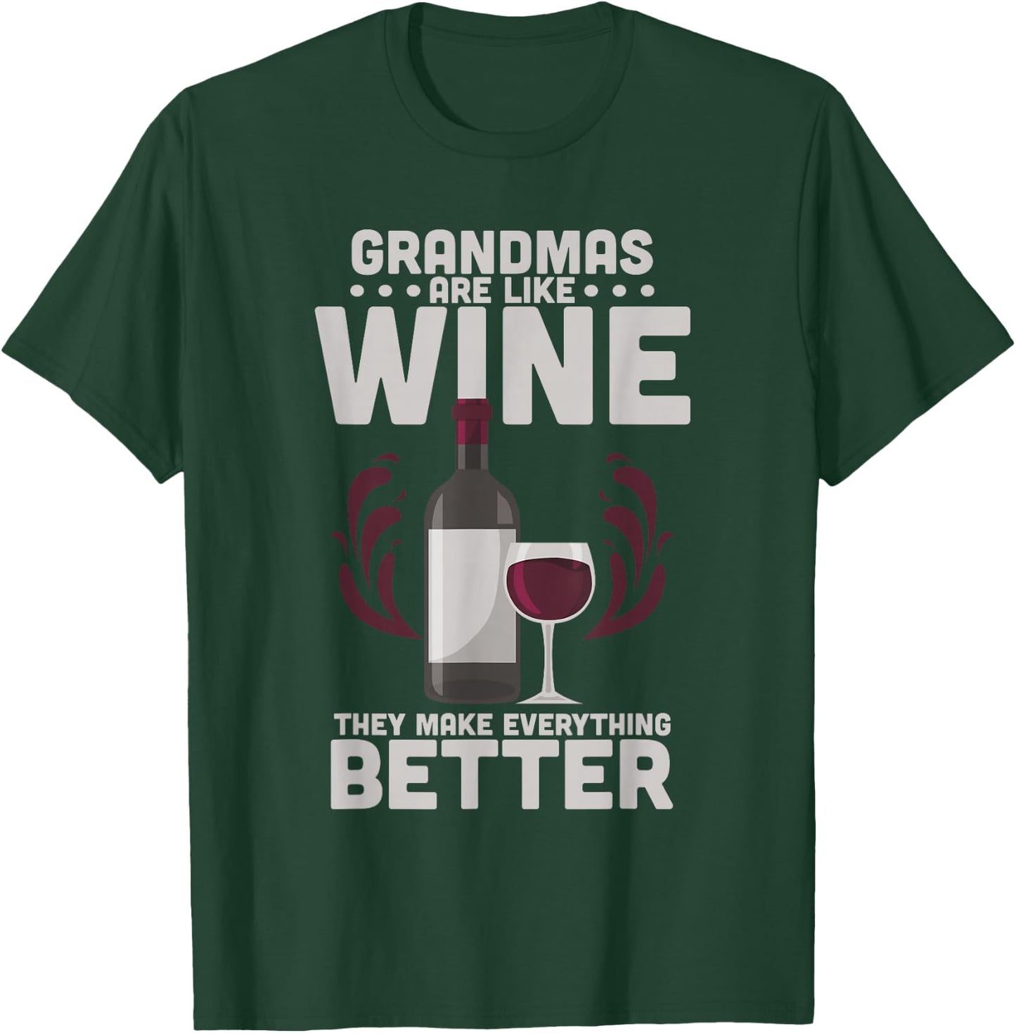 Grandmas Are Like Wine They Make Everything Better T-Shirt - T-Shirt | Forest