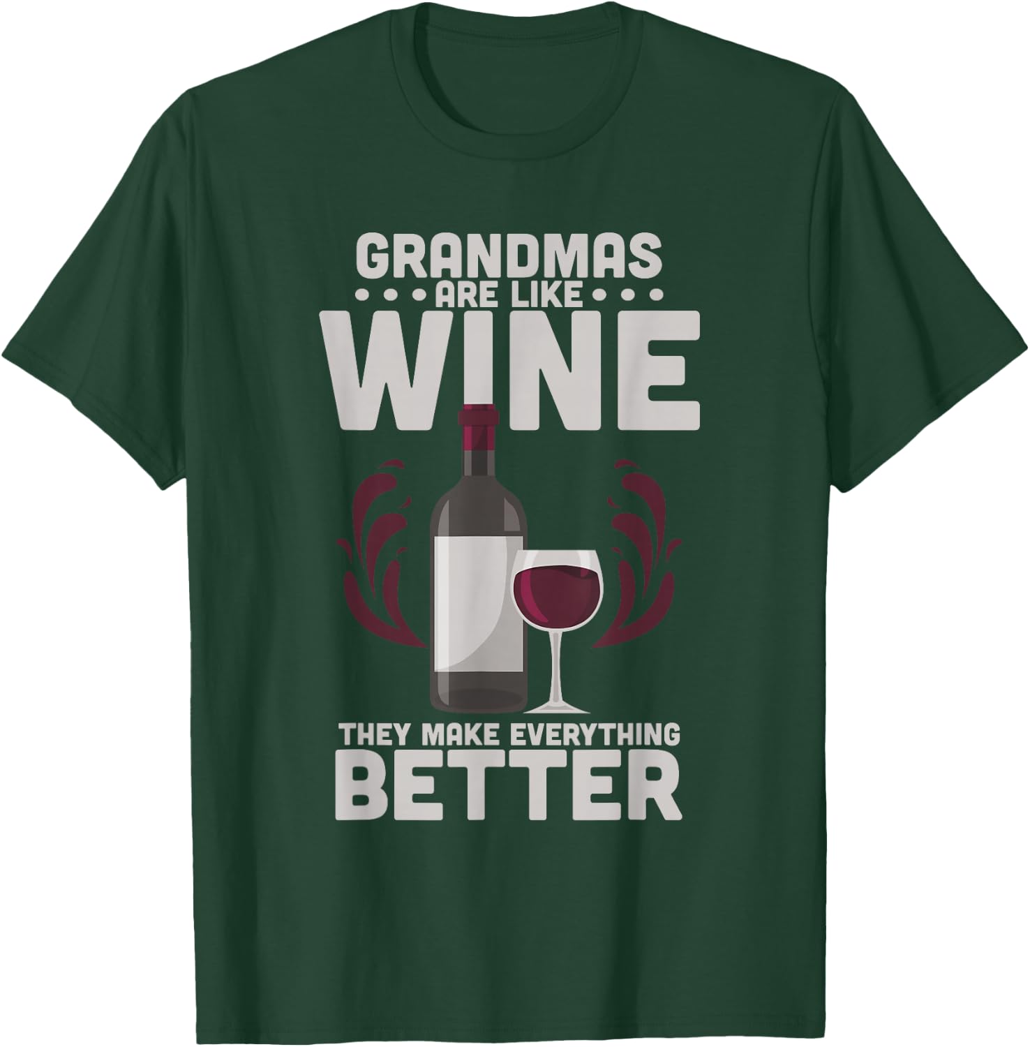 Grandmas Are Like Wine They Make Everything Better T-Shirt - T-Shirt | Forest