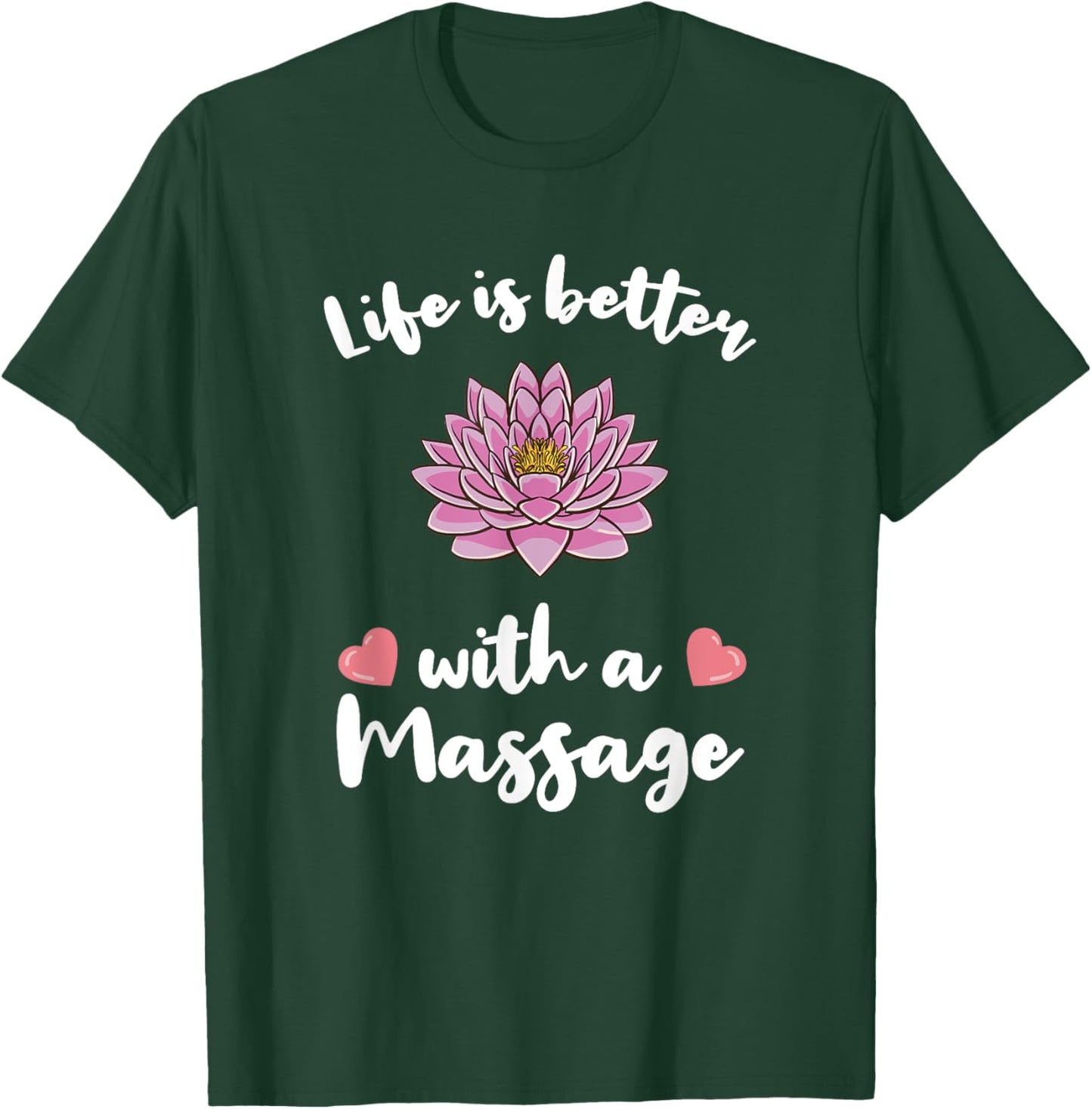 Life Is Better With A Massage for Massage Therapist T-Shirt - T-Shirt | Forest
