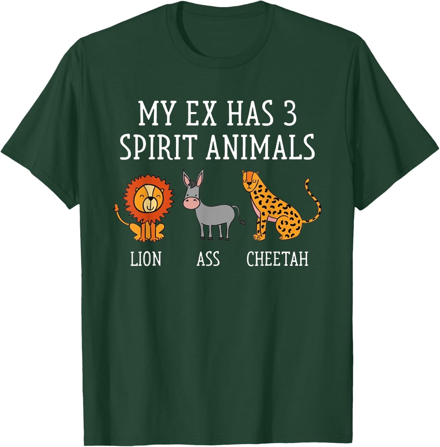 My Ex Has Three Spirit Animals Lion Ass Cheetah Funny T-Shirt - T-Shirt | Forest