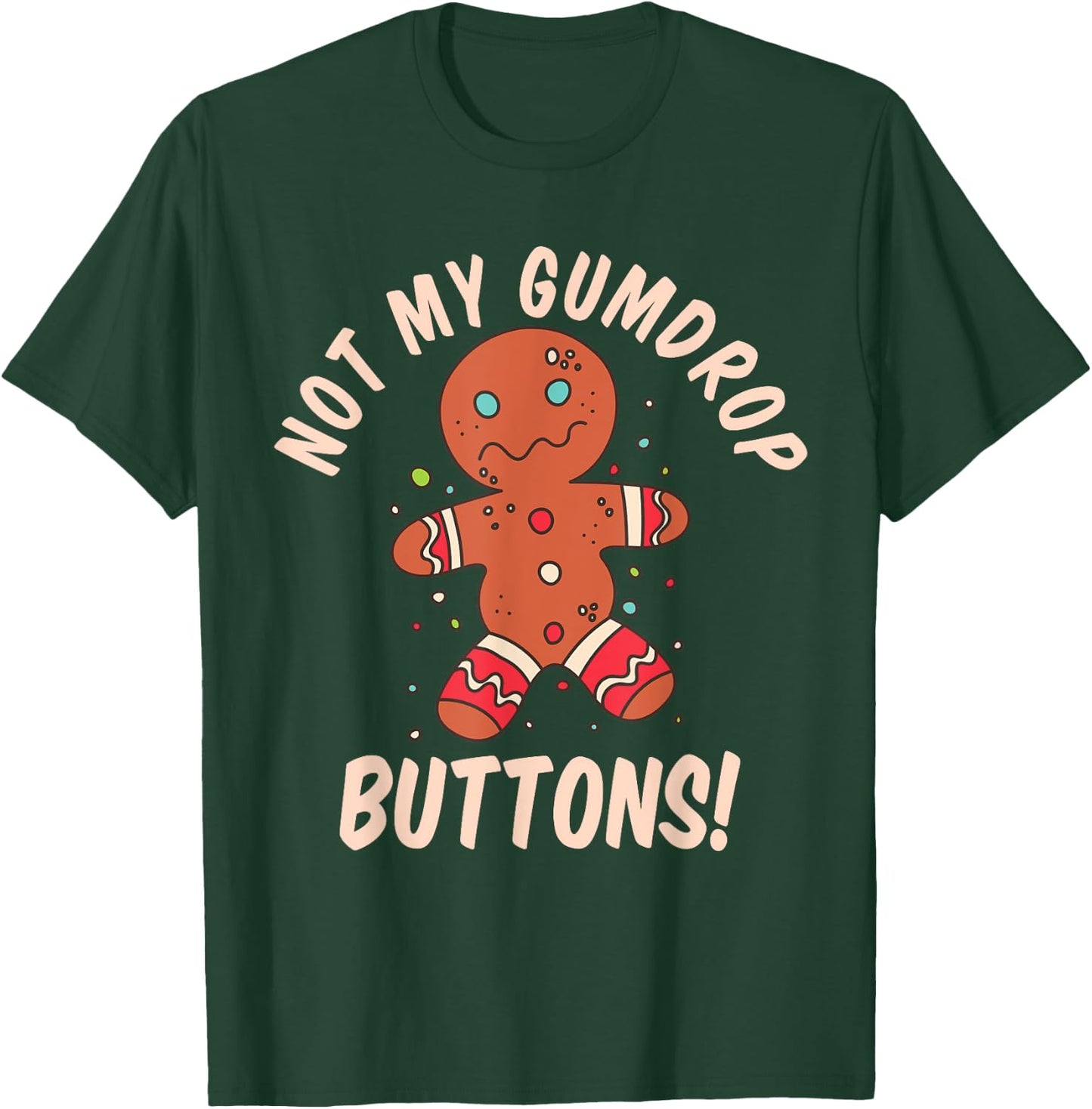 Not My Gumdrop Buttons Gingerbread Man Christmas Cookie T-Shirt - T-Shirt | Forest