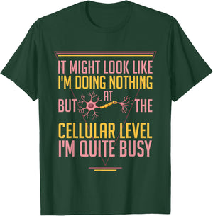 At The Cellular Level I'm Busy Funny Science Cell Biology T-Shirt - T-Shirt | Forest
