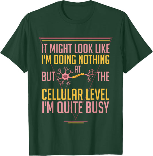 At The Cellular Level I'm Busy Funny Science Cell Biology T-Shirt - T-Shirt | Forest