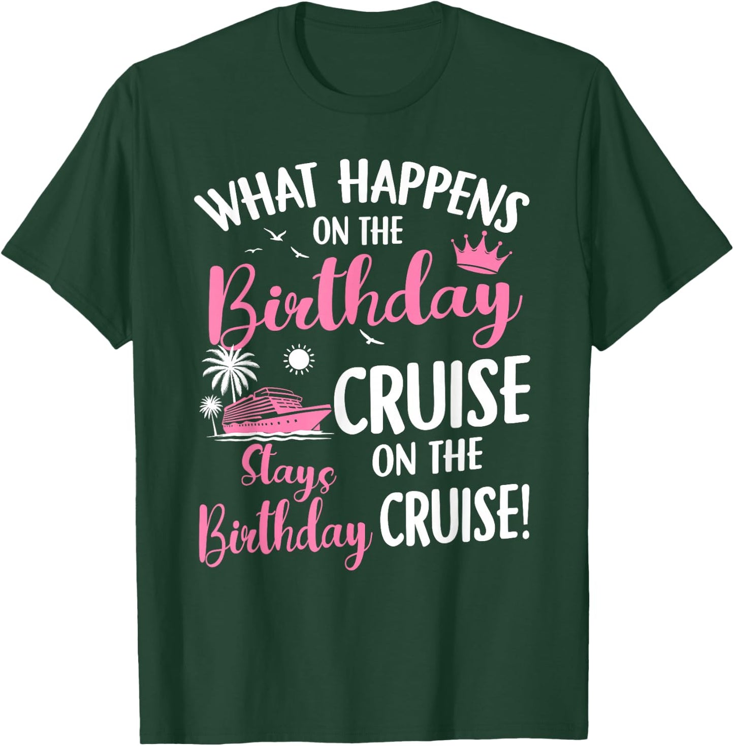 What Happens On The Birthday Cruise Stays On Birthday T-Shirt - T-Shirt | Forest
