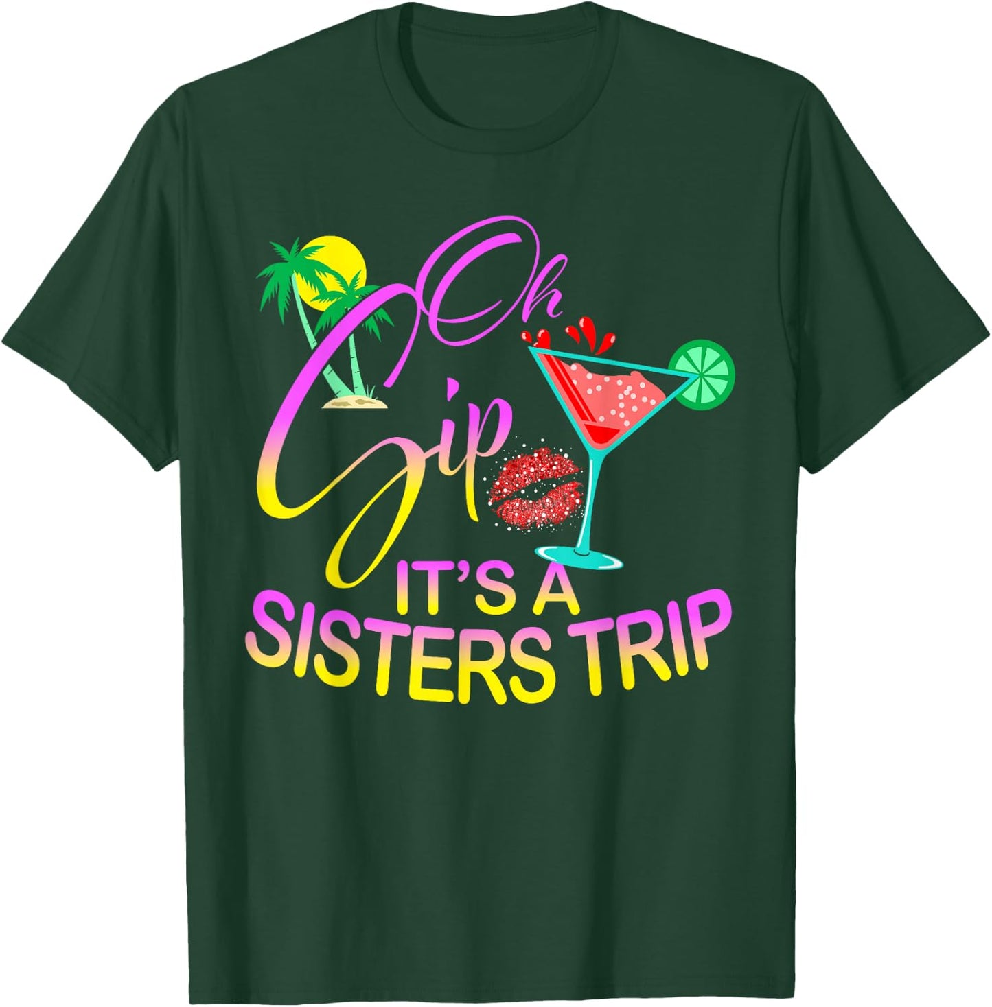 Oh Sip It's A Sisters Trip Funny Birthday Vacation Cruise T-Shirt - T-Shirt | Forest