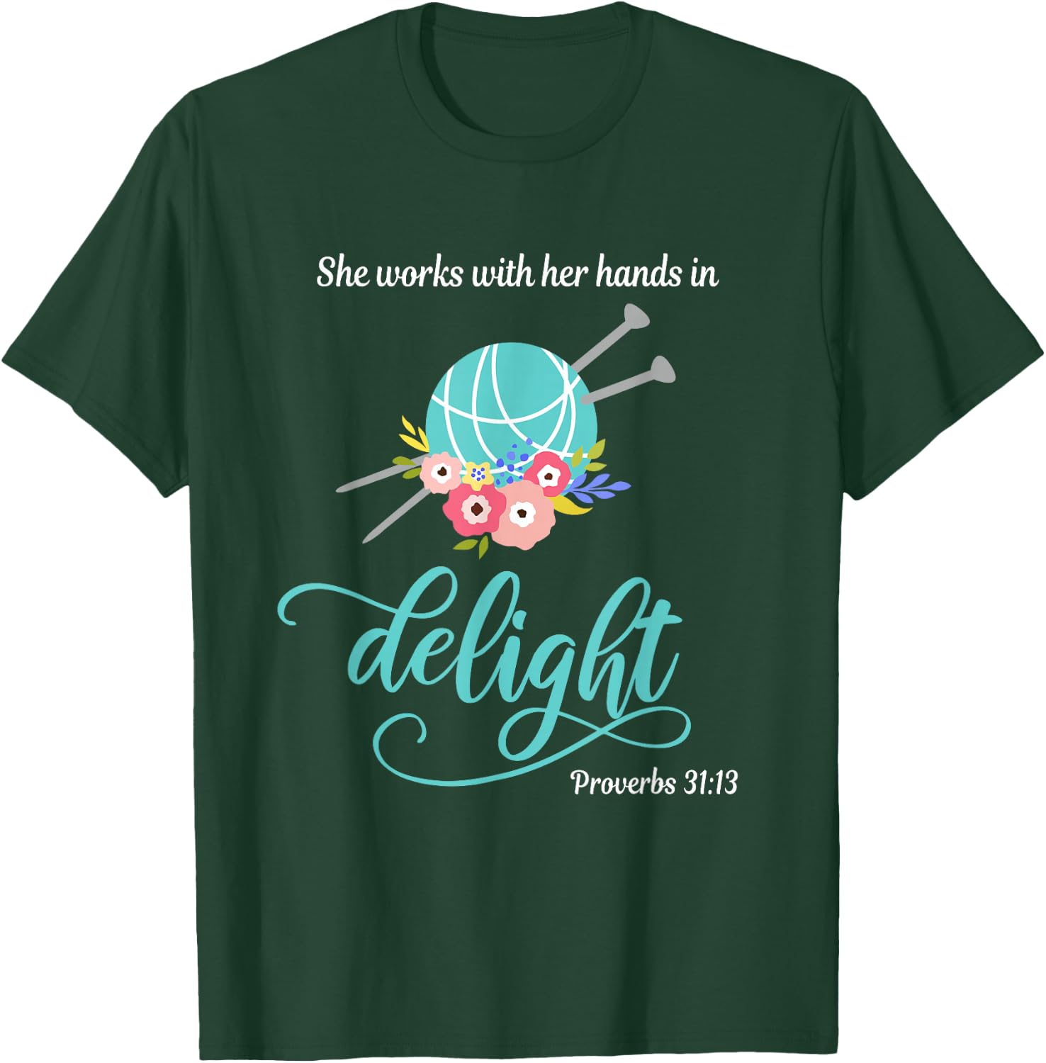 Proverbs 31:13 She works with her hands in delight Knitting T-Shirt - T-Shirt | Forest