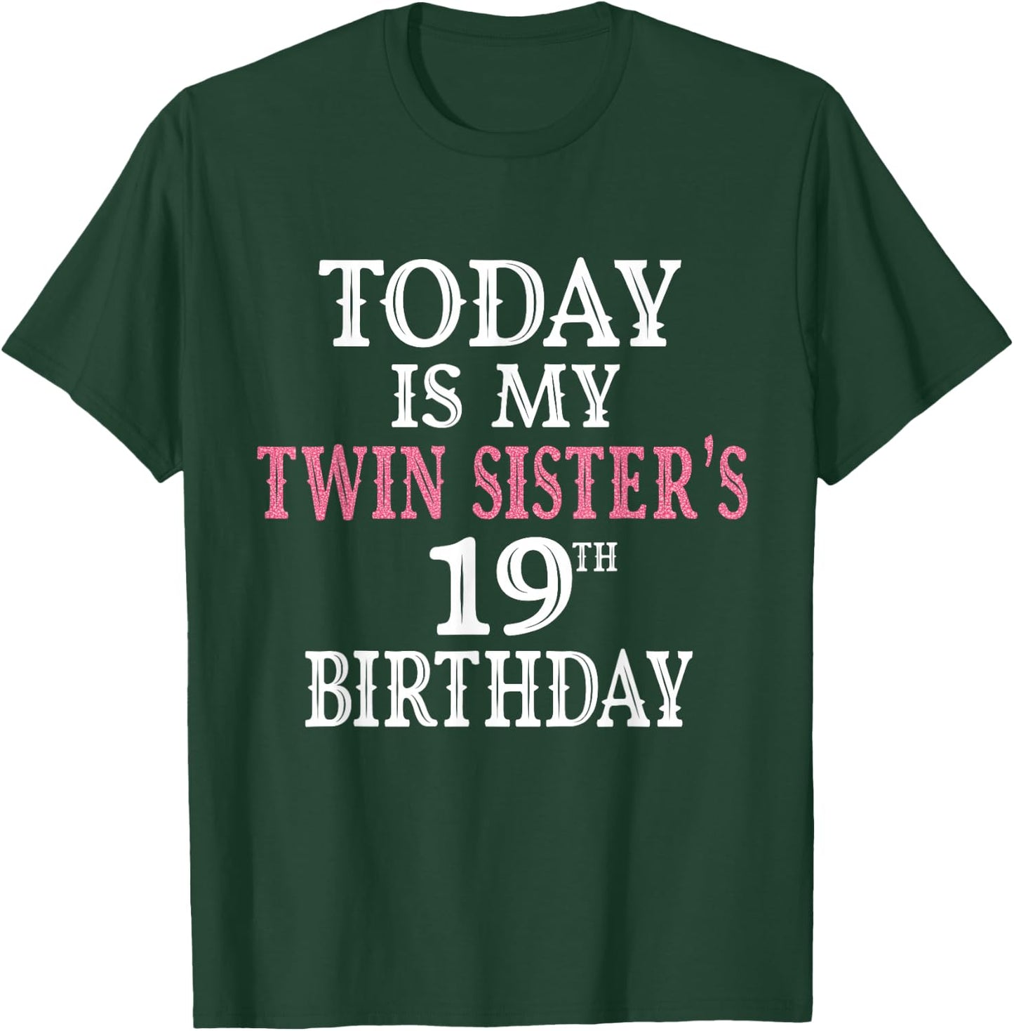 Today Is My Twin Sister's 19th Birthday Party 19 Years Old T-Shirt - T-Shirt | Forest