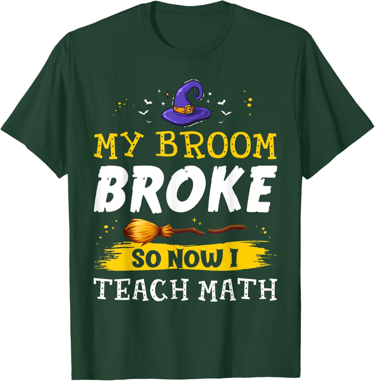 My Broom Broke So Now I Teach Math Teacher Halloween Costume T-Shirt - T-Shirt | Forest