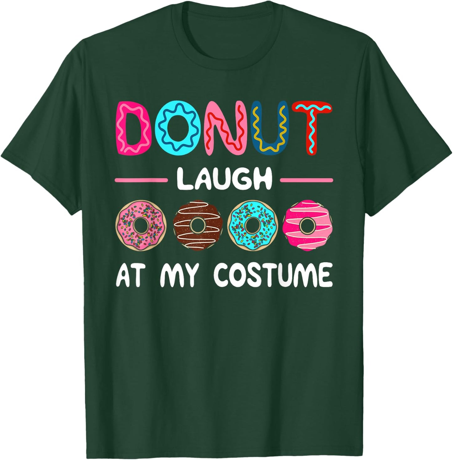 Donut Laugh At My Costume Dessert Foodie Halloween Party T-Shirt - T-Shirt | Forest