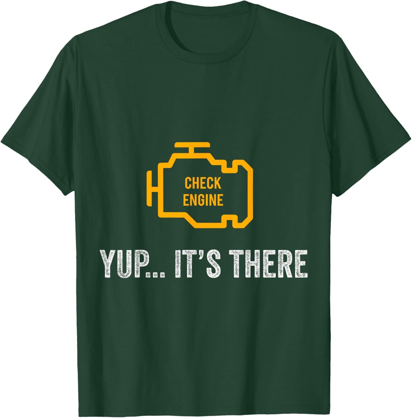 Check Engine Yup It's There Auto Repair Funny Car Mechanic T-Shirt - T-Shirt | Forest