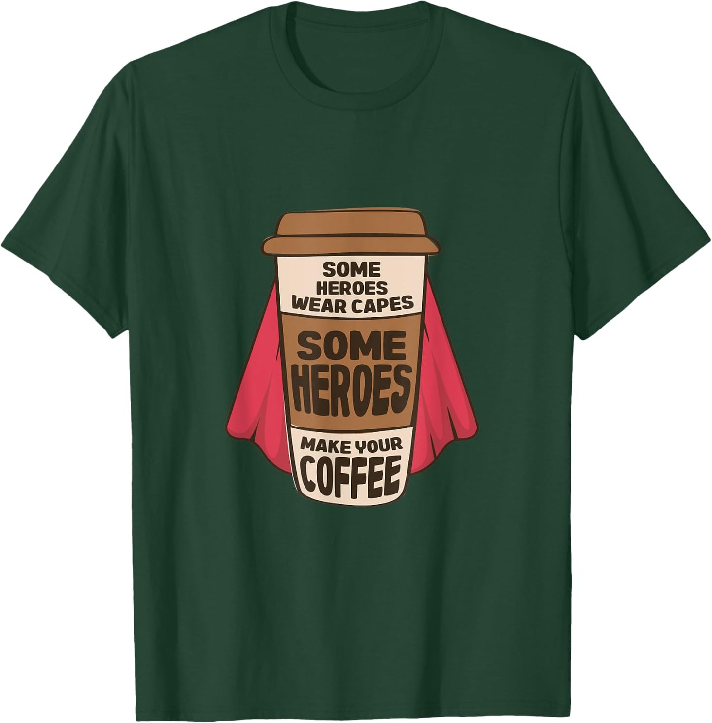 Some Heroes Wear Capes Some Heroes Make Your Coffee Barista T-Shirt - T-Shirt | Forest