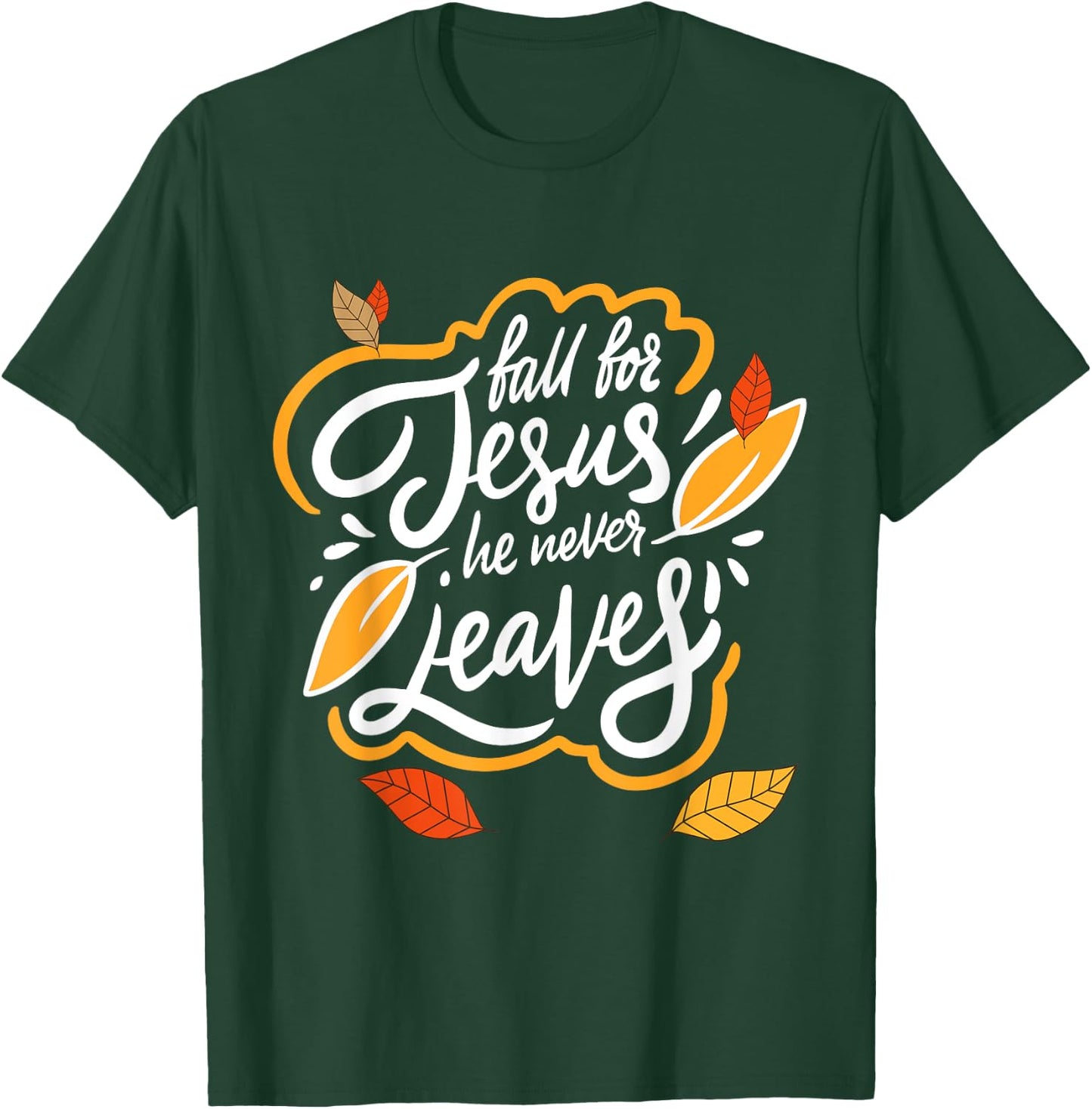 Fall for Jesus He Never Leaves Christian Faith Jesus Lover T-Shirt - T-Shirt | Forest