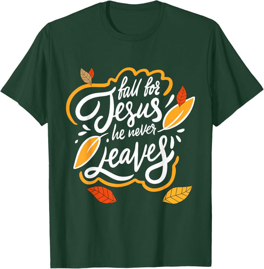 Fall for Jesus He Never Leaves Christian Faith Jesus Lover T-Shirt - T-Shirt | Forest